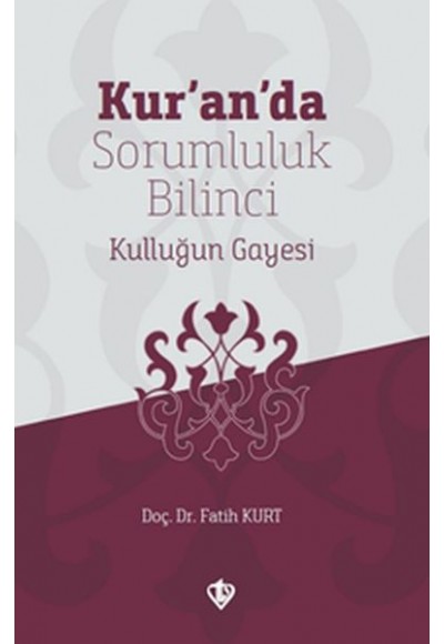 Kur’an’da Sorumluluk Bilinci Kulluğun Gayesi