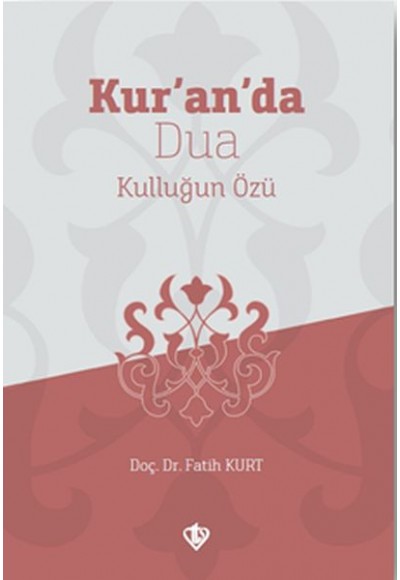 Kur’an’da Dua Kulluğun Özü