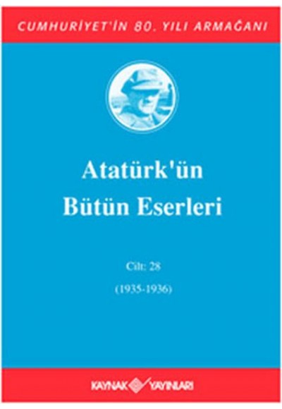 Atatürk'ün Bütün Eserleri Cilt: 28 (1935 - 1936)