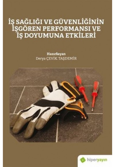 İş Sağlığı ve Güvenliğinin İşgören Performansı ve İş Doyumuna Etkileri