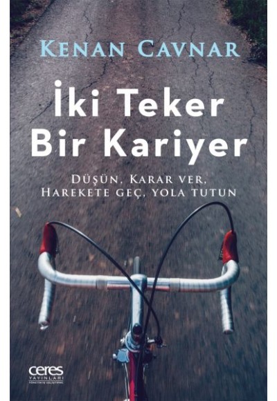 İki Teker Bir Kariyer - Düşün, Karar Ver, Harekete Geç, Yola Tutun