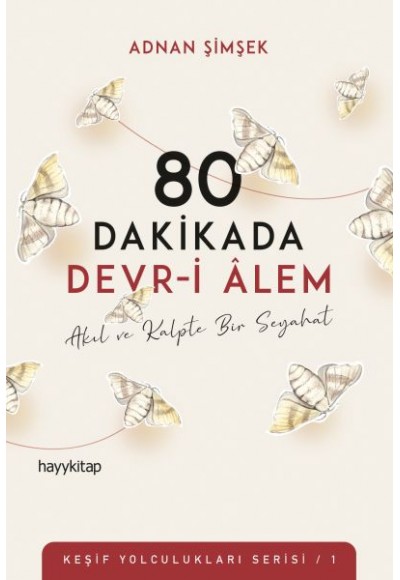 80 Dakikada Devr-i Âlem - Akıl ve Kalpte Bir Seyahat - Keşif Yolculukları Serisi 1