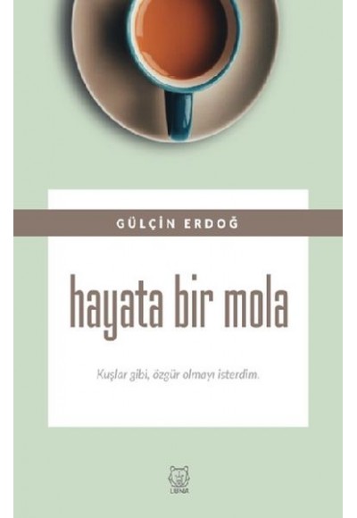 Hayata Bir Mola - Kuşlar gibi, özgür olmayı isterdim.