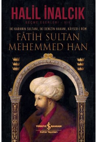 İki Karanın Sultanı İki Denizin Hakanı Kayser-i Rum - Fatih Sultan Mehemmed Han - Ciltli