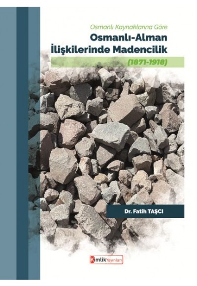 Osmanlı Kaynaklarına Göre Osmanlı-Alman İlişkilerinde Madencilik (1871-1918)