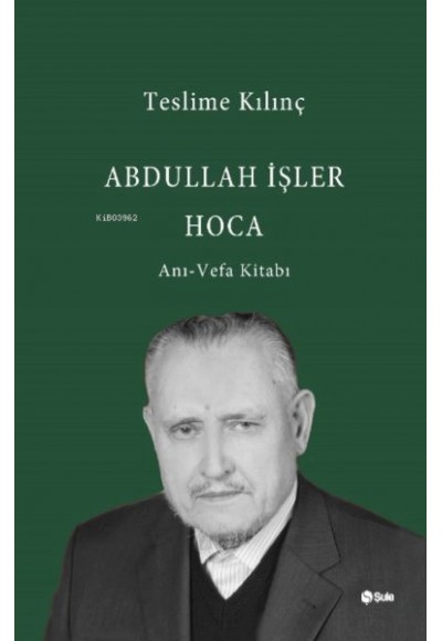 Abdullah İşler Hoca(Anı-Vefa Kitabı)