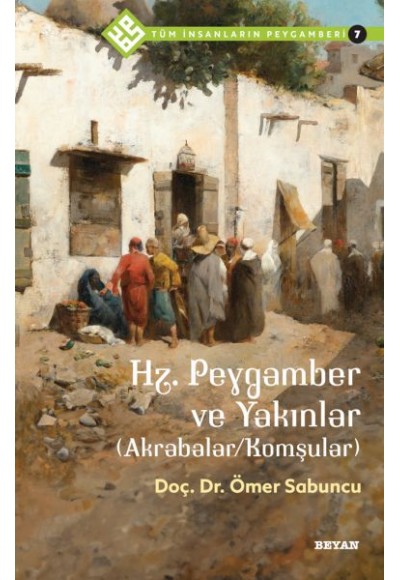 Tüm İnsanların Peygamberi -7 Hz. Peygamber ve Yakınlar