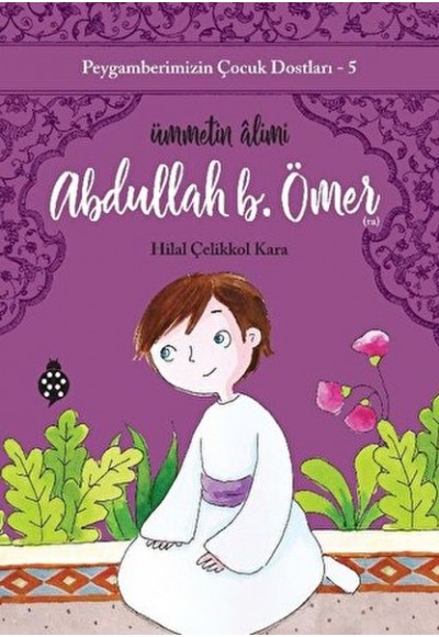 Peygamberimizin Çocuk Dostları-5-Abdullah B. Ömer - Ümmetin Âlimi