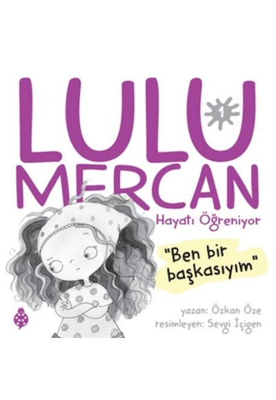 Lulu Mercan Hayatı Öğreniyor-1 “Ben Bir Başkasıyım.”