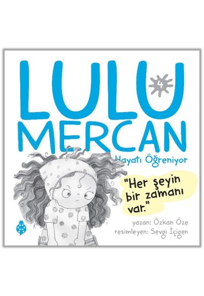 Lulu Mercan Hayatı Öğreniyor-4 “Her Şeyin Bir Zamanı Var.”