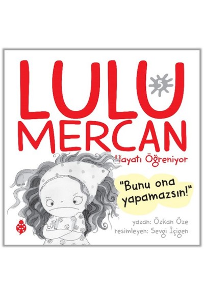 Lulu Mercan Hayatı Öğreniyor-5 “Bunu Ona Yapamazsın!”