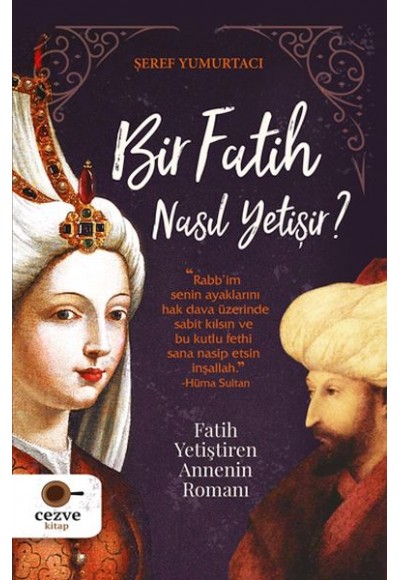 Bir Fatih Nasıl Yetişir ? - Fatih Yetiştiren Annenin Romanı