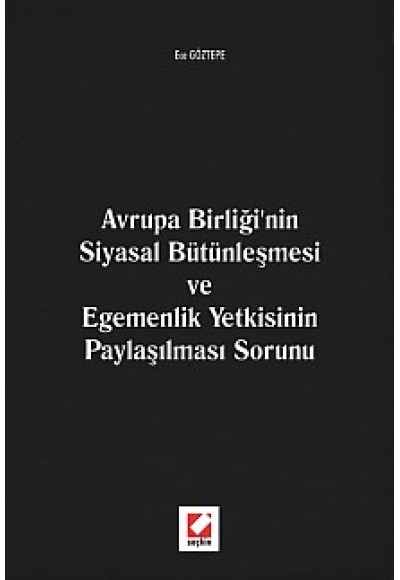 Avrupa Birliği'nin Siyasal Bütünleşmesi ve Egemenlik Yetkisinin Paylaşılması Sorunu