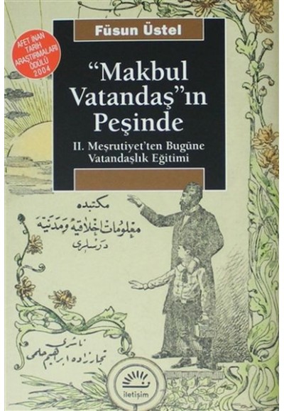 Makbul Vatandaş'ın Peşinde: II. Meşrutiyet'ten Bugüne Vatandaşlık Eğitimi