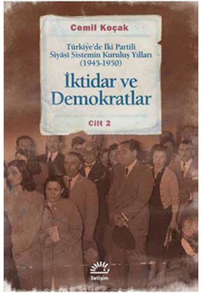 İktidar ve Demokratlar -2  Türkiye'de İki Partili Siyasi Sistemin Kuruluş Yılları (1945-1950)