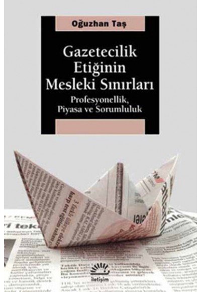 Gazetecilik Etiğinin Mesleki Sınırları  Profesyonellik, Piyasa ve Sorumluluk