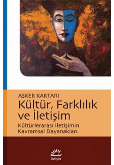 Kültür, Farklılık ve İletişim  Kültürlerarası İletişimin Kavramsal Dayanakları