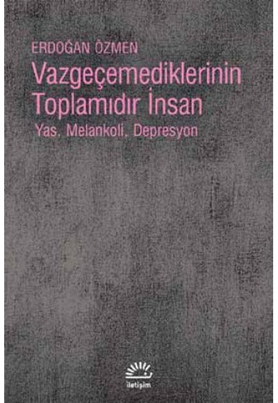 Vazgeçemediklerinin Toplamıdır İnsan