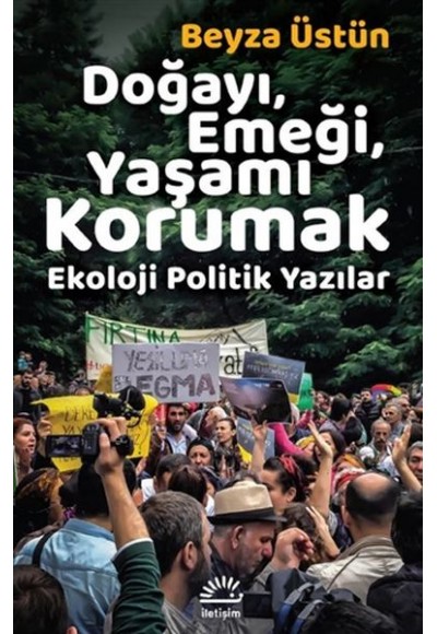 Doğayı, Emeği, Yaşamı Korumak - Ekoloji Politik Yazılar