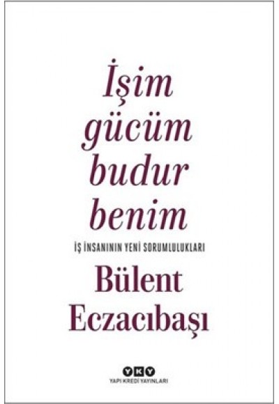 İşim Gücüm Budur Benim-İş İnsanının Yeni Sorumlulukları