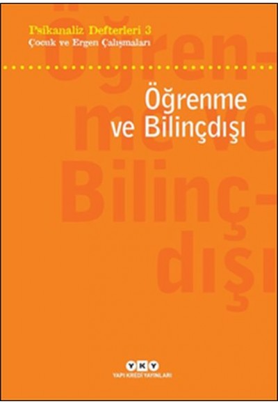 Psikanaliz Defterleri 3 - Çocuk ve Ergen Çalışmaları - Öğrenme ve Bilinçdışı