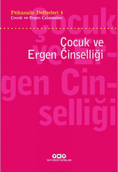 Psikanaliz Defterleri 4 - Çocuk ve Ergen Çalışmaları / Çocuk ve Ergen Cinselliği