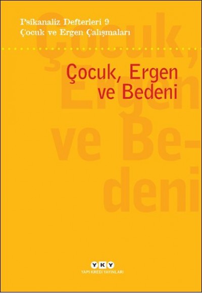 Psikanaliz Defterleri 9 – Çocuk ve Ergen Çalışmaları - Çocuk, Ergen ve Bedeni