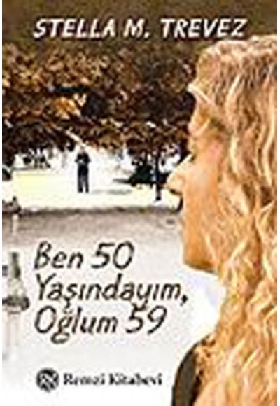 Ben 50 Yaşındayım,Oğlum 59...