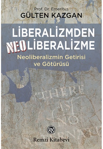 Liberalizmden Neoliberalizme - Neoliberalizmin Getirisi ve Götürüsü