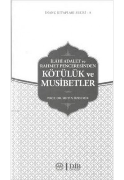 İlahi Adalet ve Rahmet Penceresinden Kötülük ve Musibetler / İnanç Kitapları Serisi 8