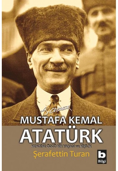 Mustafa Kemal Atatürk - Kendine Özgü Bir Yaşam ve Kişilik