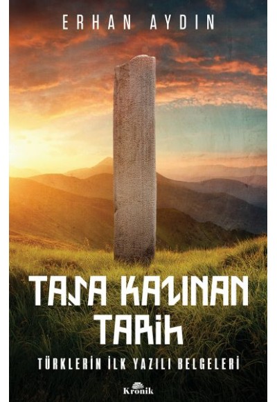 Taşa Kazınan Tarih - Türklerin İlk Yazılı Belgeleri