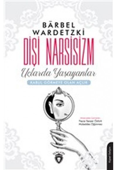 Dişi Narsisizm - Uçlarda Yaşayanlar-Kabul Görmeye Olan Açlık