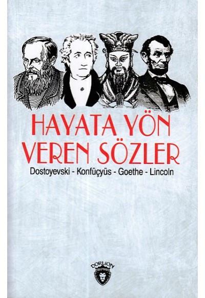 Hayata Yön Veren Sözler (Dostoyevski-Konfüçyüs-Goethe-Lincoln)