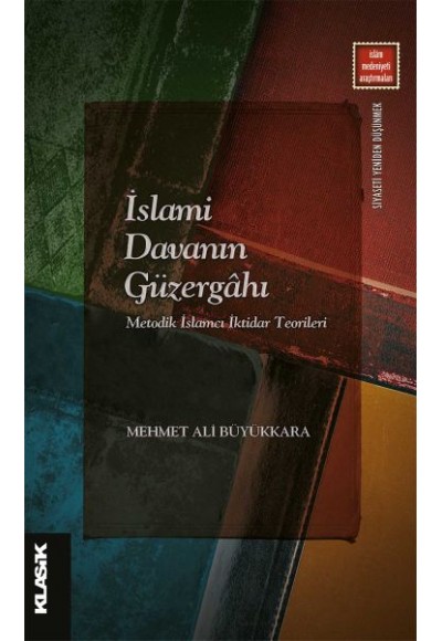 İslami Davanın Güzergahı - Metodik İslamcı İktidar Teorileri