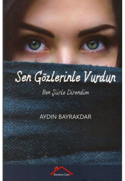 Sen Gözlerinle Vurdun Ben Şiirle Direndim