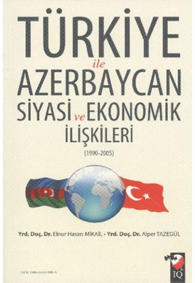 Türkiye ile Azerbaycan Siyasi ve Ekonomik İlişkileri (1990-2005)