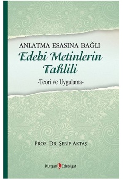 Anlatma Esasına Bağlı Edebi Metinlerin Tahlili  Teori ve Uygulama