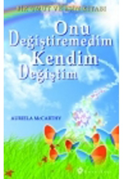 Onu Değiştiremedim Kendim Değiştim