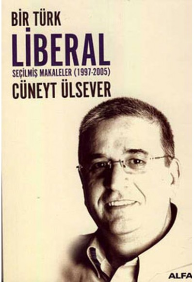 Bir Türk Liberal / Seçilmiş Makaleler 1997-2005