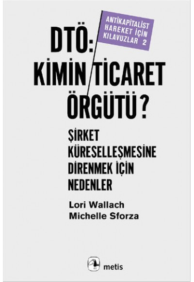 Dtö, Kimin Ticaret Örgütü: Şirket KüreselleşmesineDirenmek İçin Nedenler Antikapitalist Hareket İçin