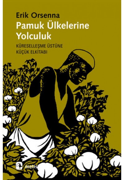 Pamuk Ülkelerine Yolculuk  Küreselleşme Üstüne Küçük Elkitabı