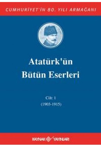 Atatürk'ün Bütün Eserleri Cilt: 1 (1903 - 1915)