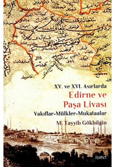 Edirne ve Paşa Livası XV. ve XVI Asırlarda / Vakıflar - Mülkler - Mukataalar