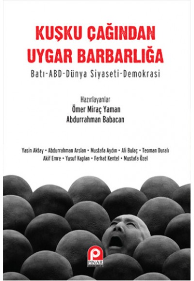 Kuşku Çağından Uygar Barbarlığa  Batı-ABD-Dünya Siyaseti-Demokrasi