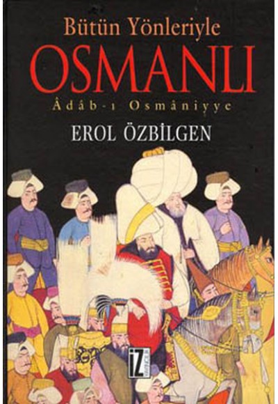 Bütün Yönleriyle Osmanlı Adab-ı Osmaniyye (Ciltli)