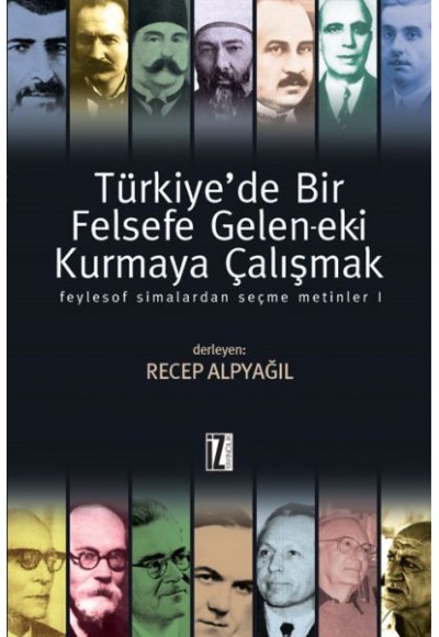 Türkiye'de Bir Felsefe Gelen-ek-i Kurmaya Çalışmak 1 (Ciltli)