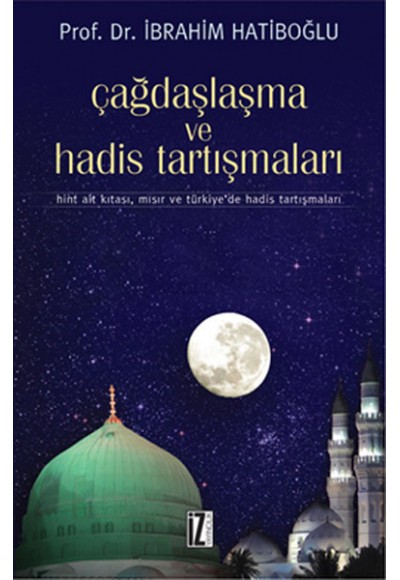 Çağdaşlaşma ve Hadis Tartışmaları  Hint Alt Kıtası, Mısır ve Türkiye'de Hadis Tartışmaları