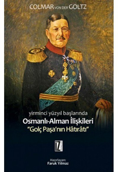 Yirminci Yüzyıl Başlarında Osmanlı-Alman İlişkileri  Golç Paşa'nın Hatıratı