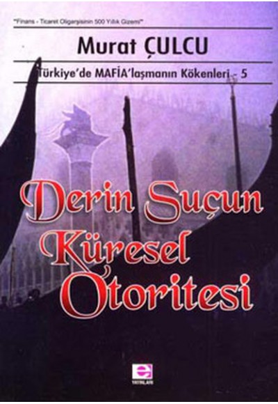 Derin Suçun Küresel Otoritesi  Türkiye'de Mafialaşmanın Kökenleri 5